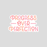 Progress Over Perfection - Sticker