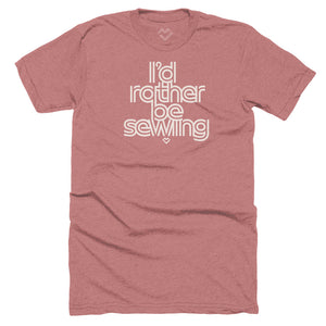 I'd Rather Be Sewing T-shirt - Mauve