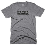 It's Not a Blanket T-shirt