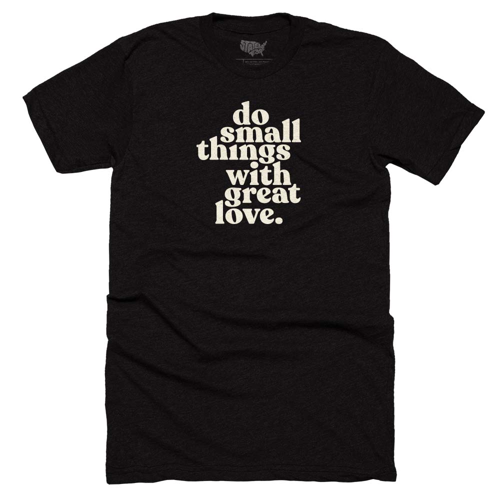 
            
                Load image into Gallery viewer, Do Small Things With Great Love T-shirt
            
        