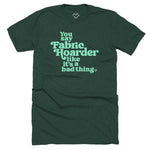 Fabric Hoarder - T-shirt (Forest Green)