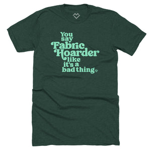 Fabric Hoarder - T-shirt (Forest Green)