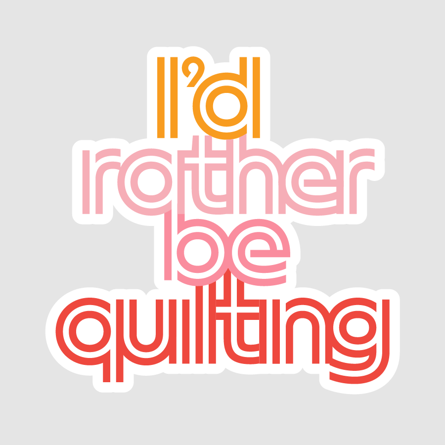 I'd Rather Be Quilting - Sticker