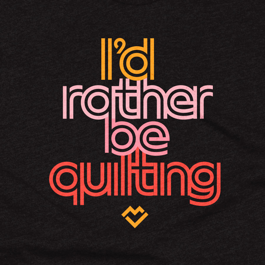 I'd Rather Be Quilting  - T-shirt (Black)