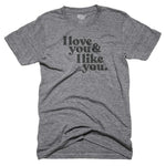 I Love You and I Like You - T-shirt (Heather Gray)