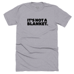 It's Not a Blanket - T-shirt (Gray)