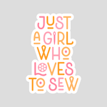 Just a Girl Who Loves to Sew - Sticker