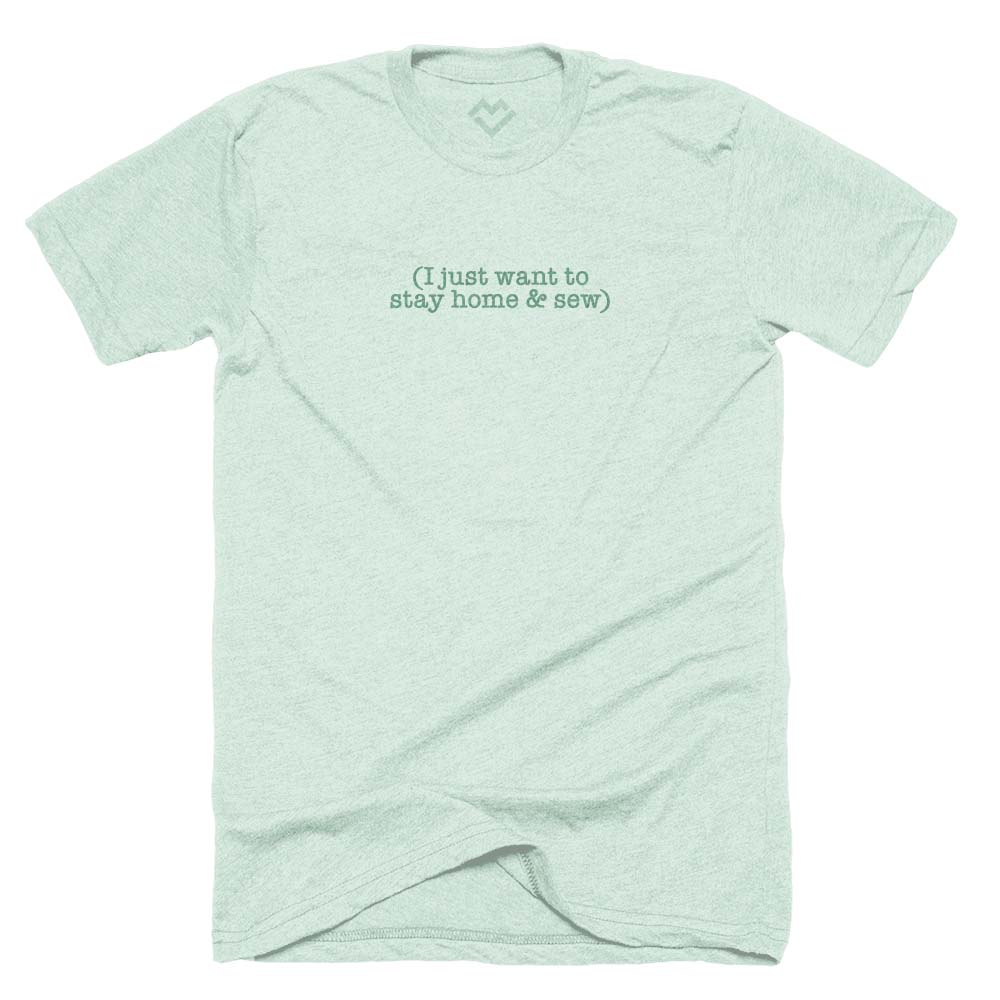 I Just Want to Stay Home and Sew T-shirt