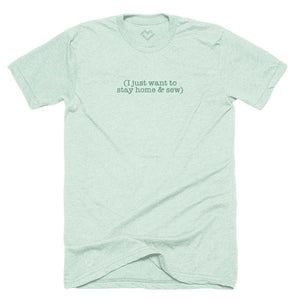 I Just Want to Stay Home and Sew T-shirt