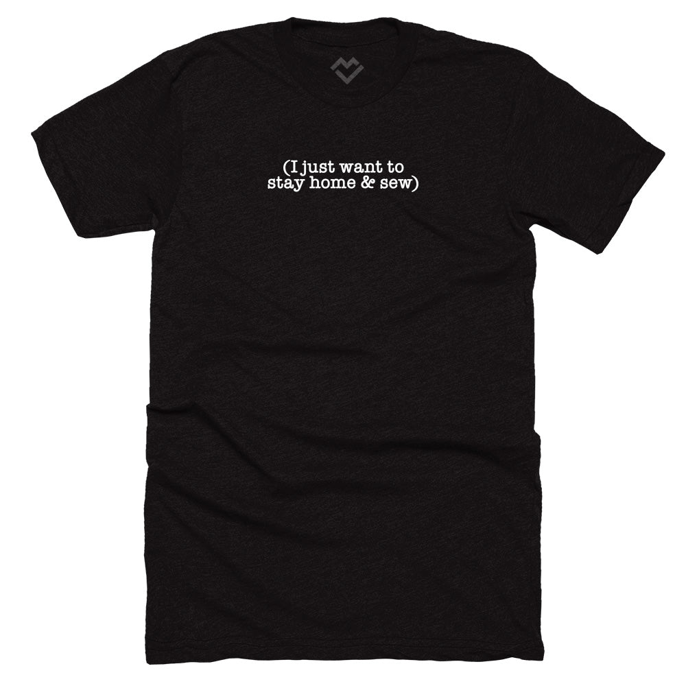 I Just Want to Stay Home and Sew T-shirt (Black)