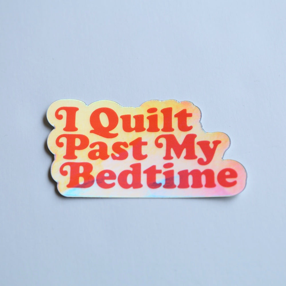 I Quilt Past My Bedtime - Sticker