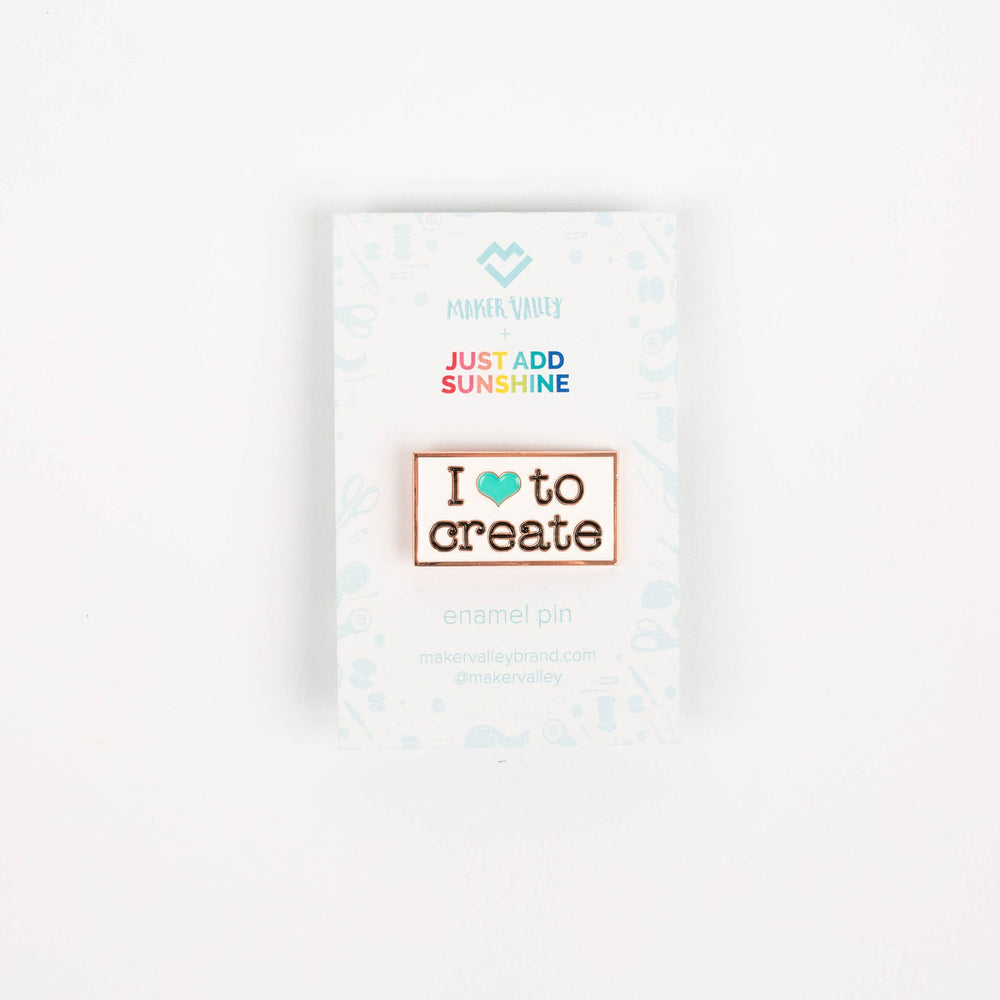 I Love to Create Enamel Pin (By Just Add Sunshine) - Maker Valley