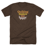 Quilting Makes Me Happy T-shirt